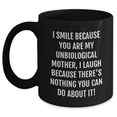Funny Unbiological Mother Gifts from Friends and Family, Black Coffee Mug for Graduation, 'I Smile Because You Are My Unbiological Mother, I Laugh Because There's Nothing You Can Do About It!' Quote - Main